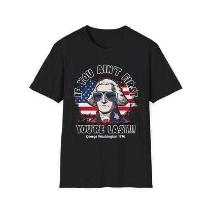Patriot Collection - If You Ain't First, You're Last! - George Washington - T-Shirt