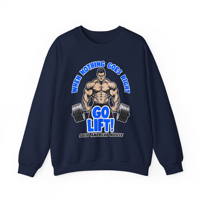 Solid American Muscle - When Nothing Goes Right Go Lift! Sweatshirt