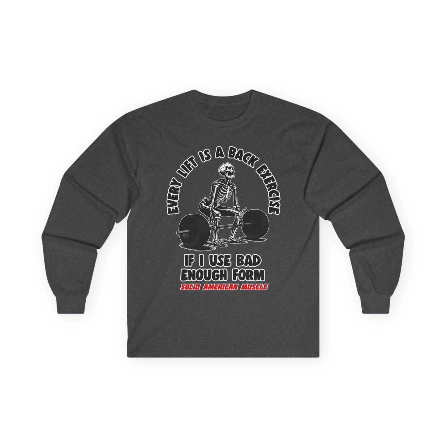 Solid American Muscle - Every Lift is a Back Exercise If... Long Sleeve T-Shirt