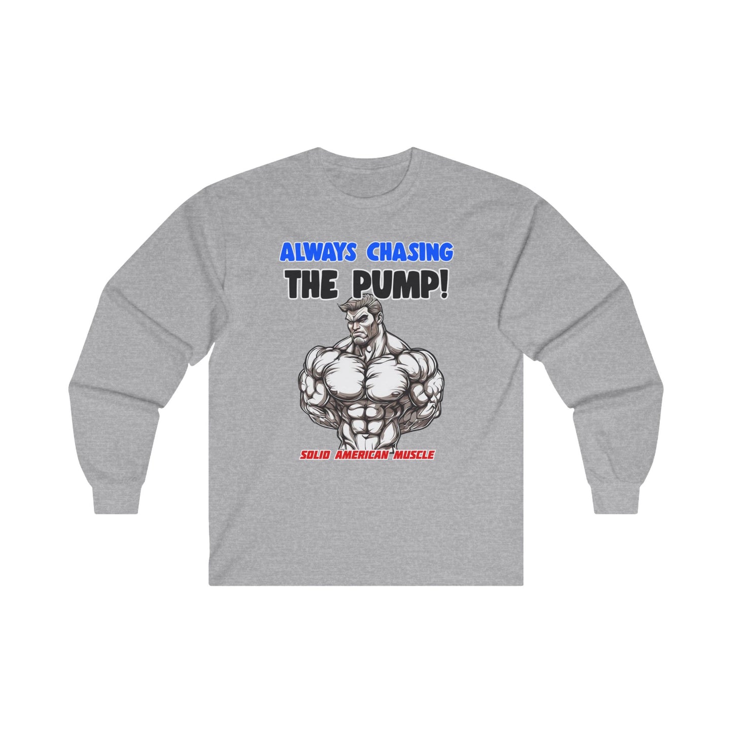 Solid American Muscle - Always Chasing the Pump! #1 Long Sleeve Tee