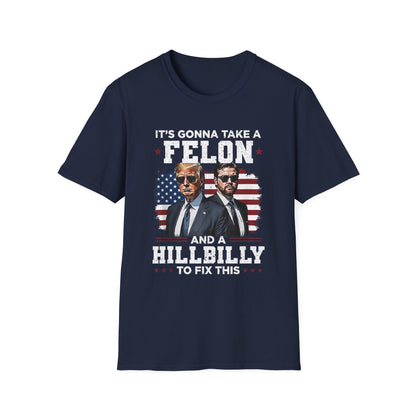 Patriot Collection - It's Gonna Take A Felon and a Hillbilly - President Donald Trump - T-Shirt
