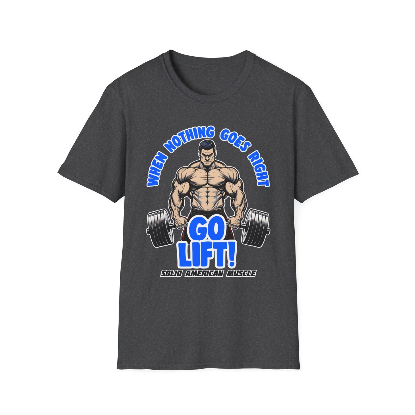 Solid American Muscle - When Nothing Goes Right Go Lift - Man Lifter - T-Shirt