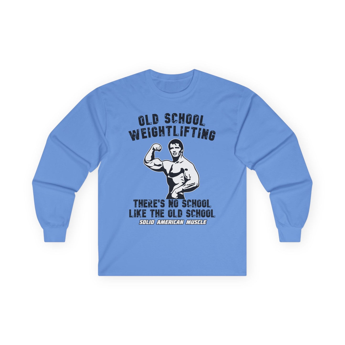 Solid American Muscle - Old School Weightlifting - There's No School Like the Old School Long Sleeve Tee