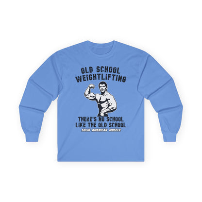 Solid American Muscle - Old School Weightlifting - There's No School Like the Old School Long Sleeve Tee