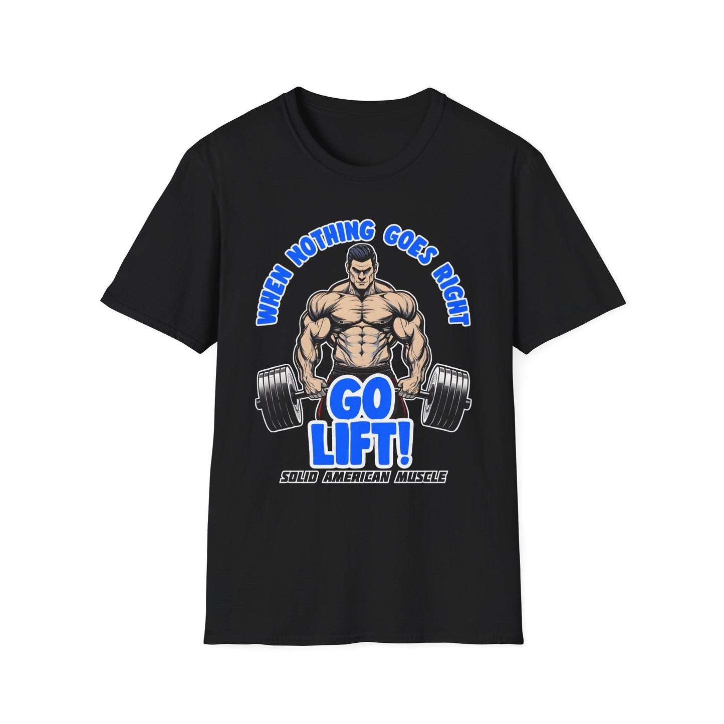 Solid American Muscle - When Nothing Goes Right Go Lift - Man Lifter - T-Shirt