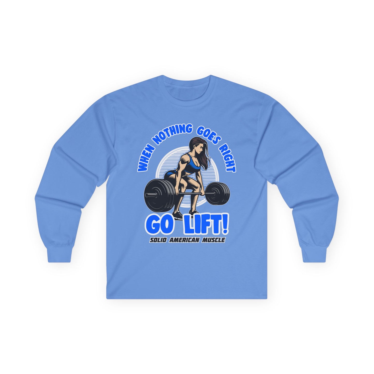 Solid American Muscle - When Nothing Goes Right Go Lift - Woman Lifter - Long Sleeve T-Shirt
