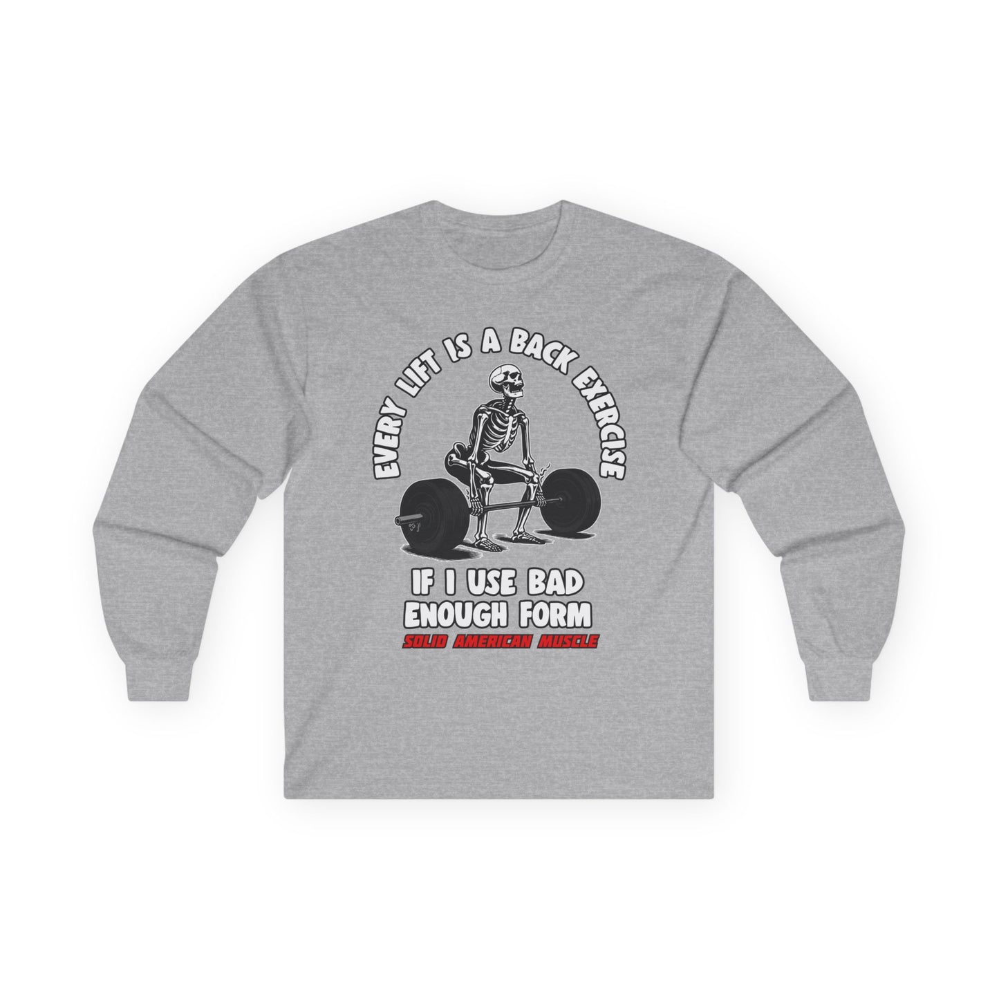Solid American Muscle - Every Lift is a Back Exercise If... Long Sleeve T-Shirt
