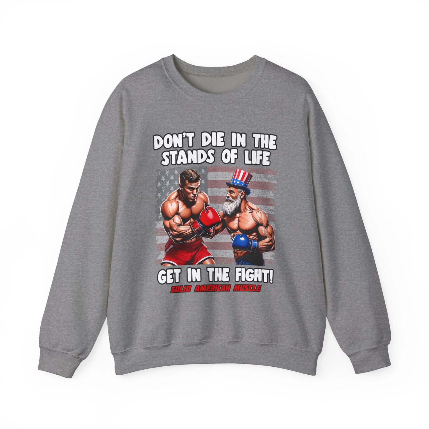 Solid American Muscle - Don't Die in the Stands of Life Sweatshirt