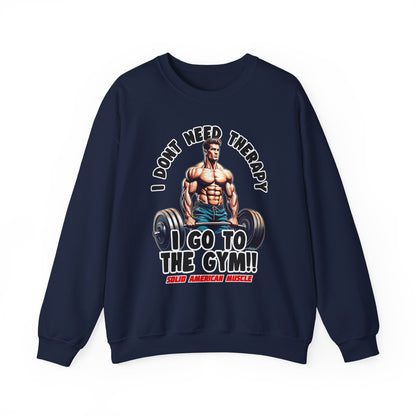 Solid American Muscle - I Don't Need Therapy, I Go to the Gym! Sweatshirt