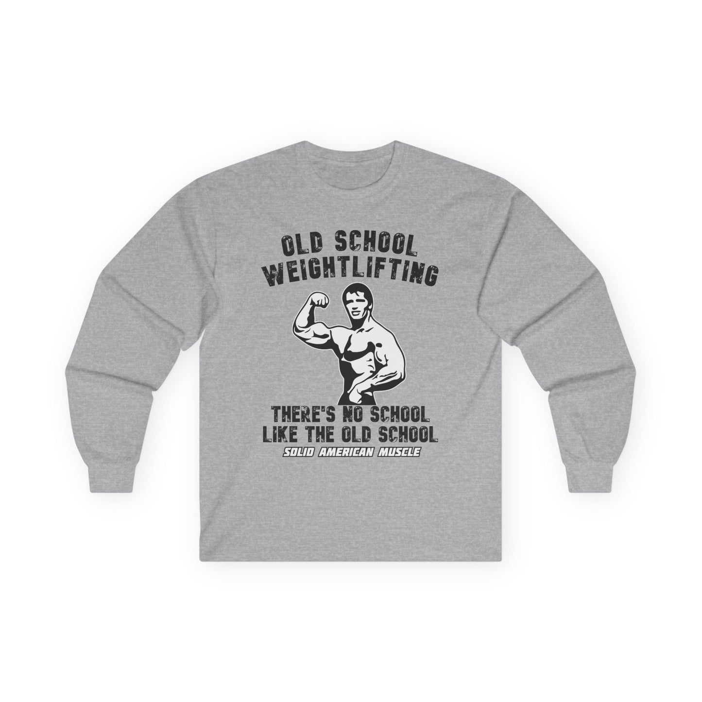 Solid American Muscle - Old School Weightlifting - There's No School Like the Old School Long Sleeve Tee