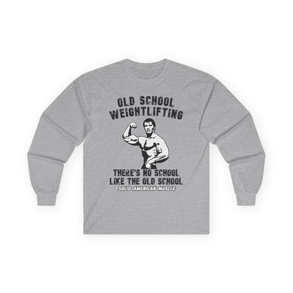 Solid American Muscle - Old School Weightlifting - There's No School Like the Old School Long Sleeve Tee