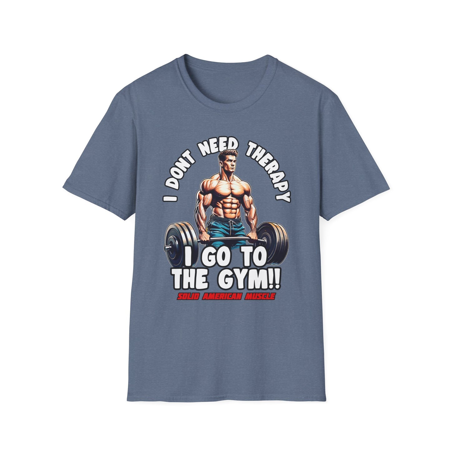 Solid American Muscle - I Don't Need Therapy, I Go to the Gym! T-Shirt