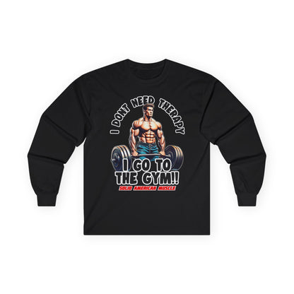 Solid American Muscle - I Don't Need Therapy, I Go to the Gym! Long Sleeve T-Shirt