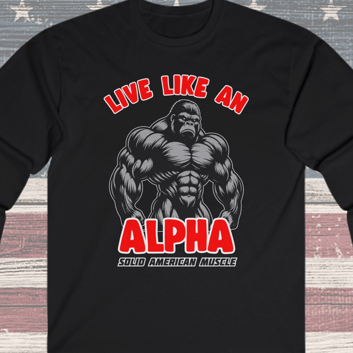 Solid American Muscle - Live Like An Alpha - Silverback Gorilla Long Sleeve T-Shirt