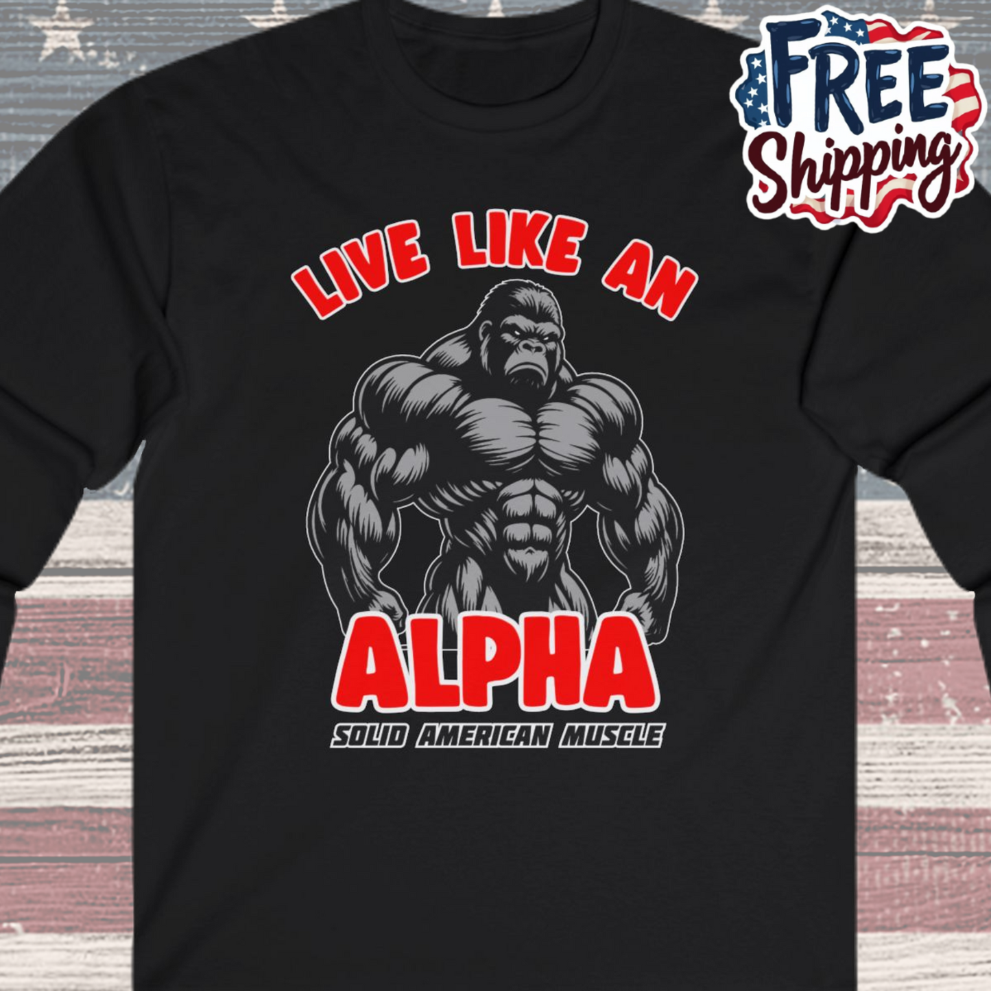 Solid American Muscle - Live Like An Alpha - Silverback Gorilla Long Sleeve T-Shirt
