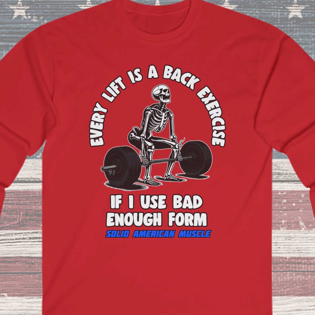 Solid American Muscle - Every Lift is a Back Exercise If... Long Sleeve T-Shirt