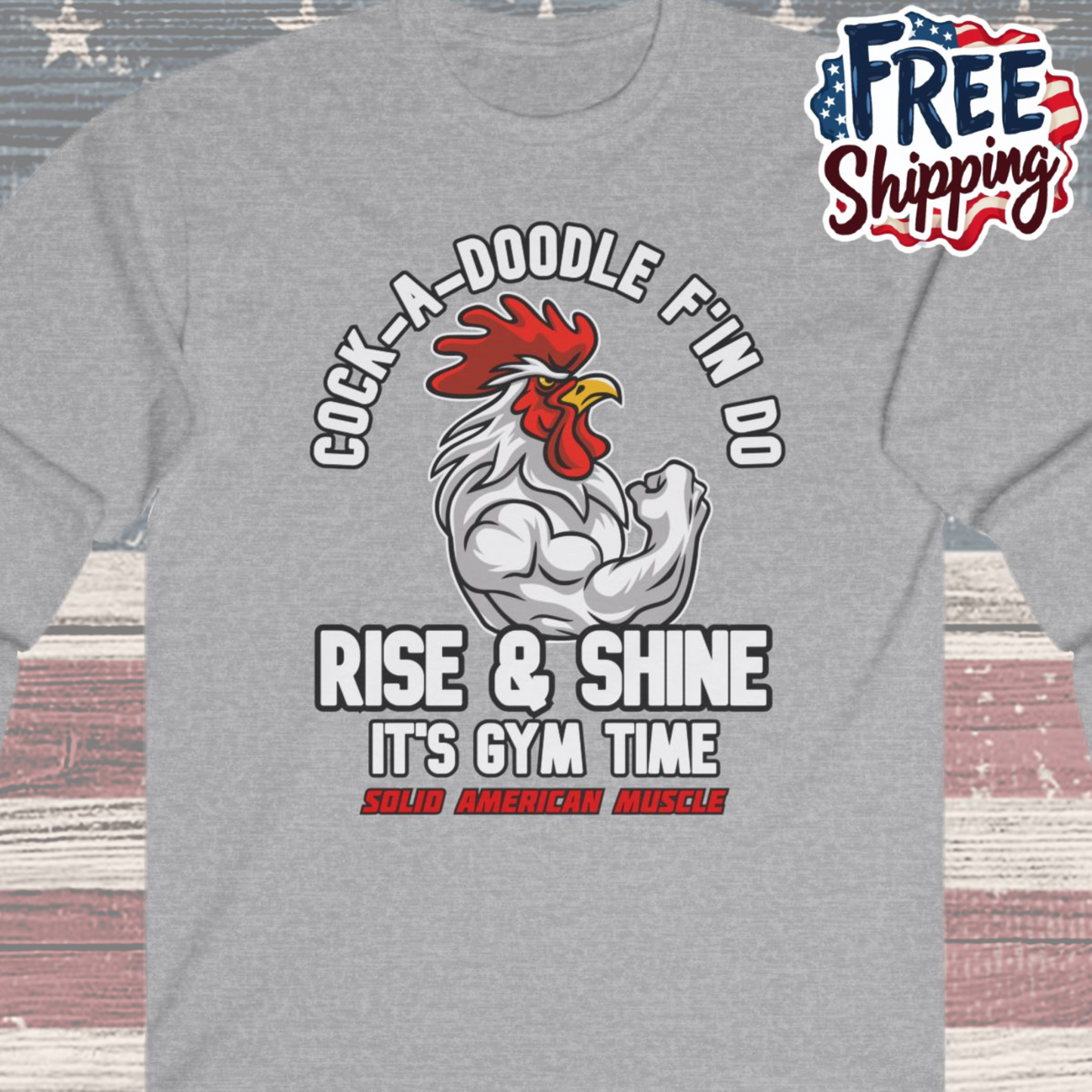 Solid American Muscle - Rise & Shine It's Gym Time - Rooster Long Sleeve T-Shirt