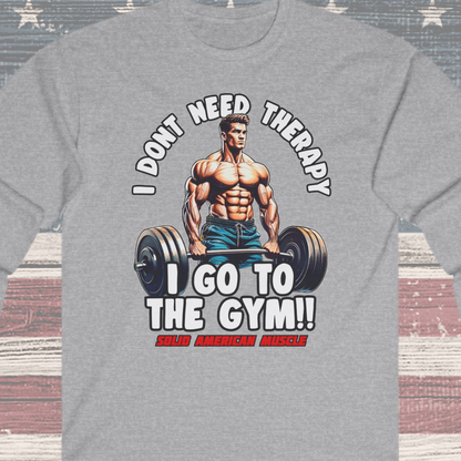 Solid American Muscle - I Don't Need Therapy, I Go to the Gym! Long Sleeve T-Shirt