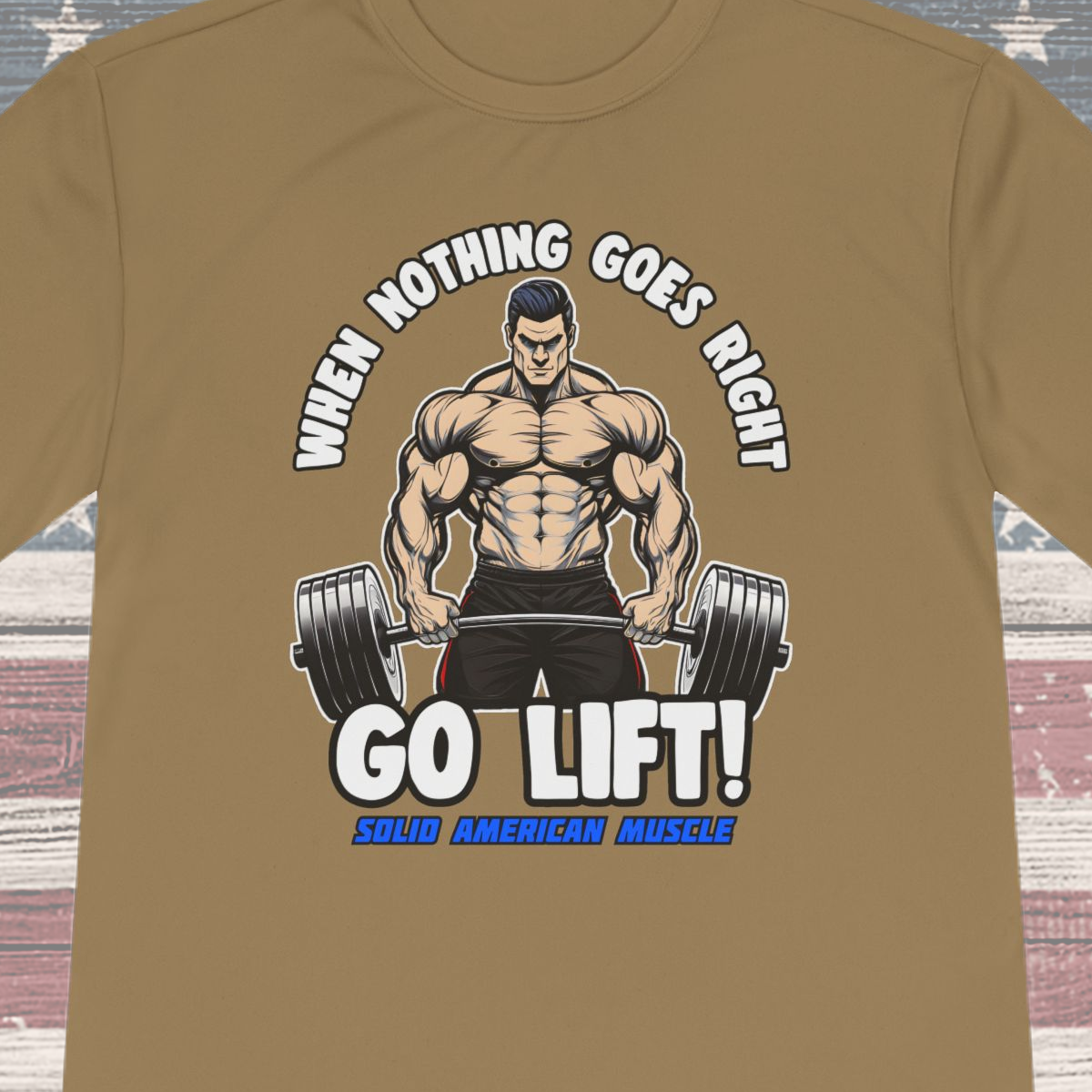 Solid American Muscle - When Nothing Goes Right, Go Lift #2 Moisture Wicking T-Shirt