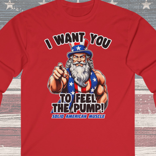 Solid American Muscle - I Want You to Feel the Pump! - Uncle Sam Long Sleeve T-Shirt