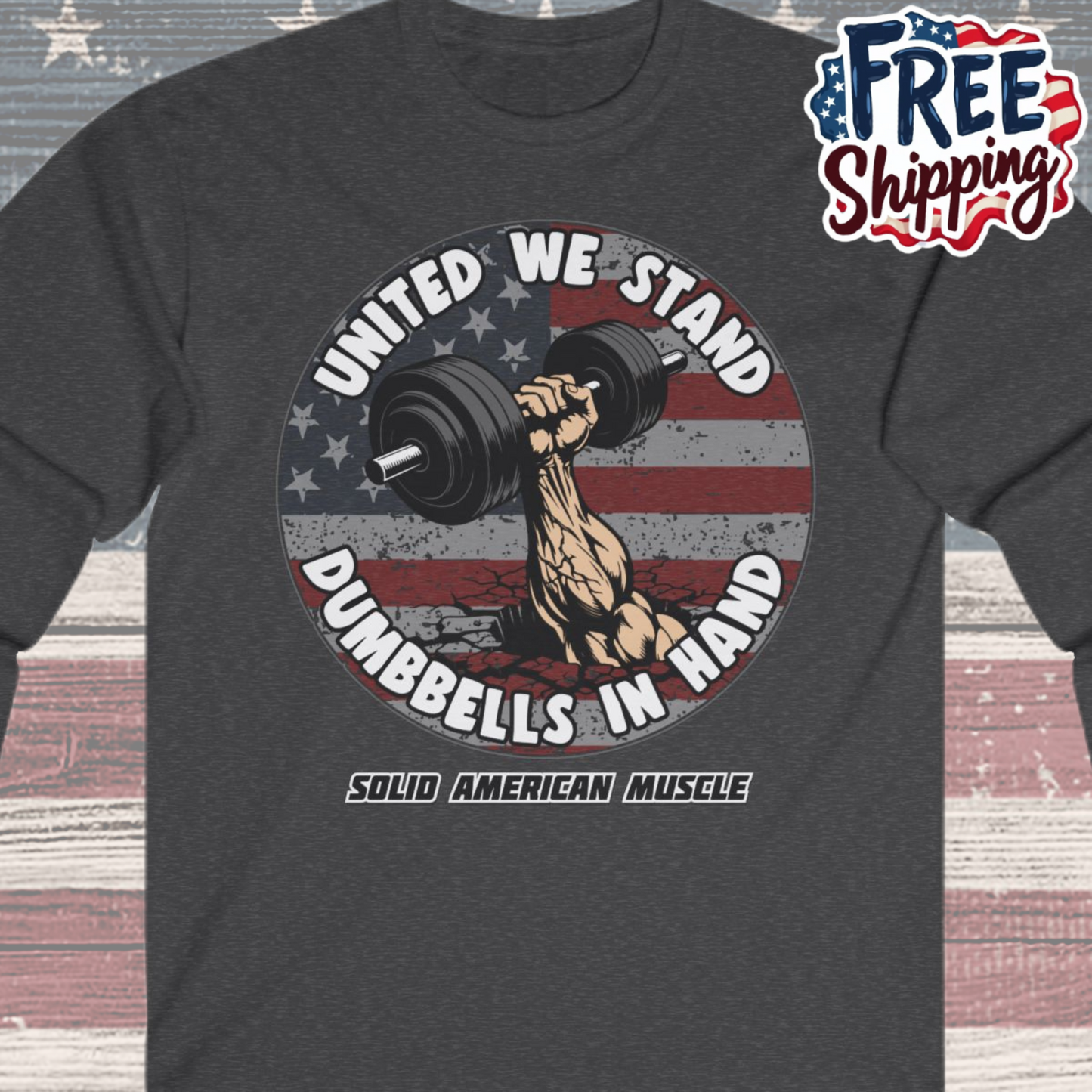 Solid American Muscle - United We Stand Dumbbells in Hand - USA Flag Long Sleeve T-Shirt