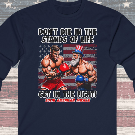 Solid American Muscle - Don't Die in the Stands of Life Long Sleeve T-Shirt