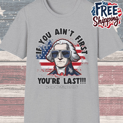 Patriot Collection - If You Ain't First, You're Last! - George Washington - T-Shirt