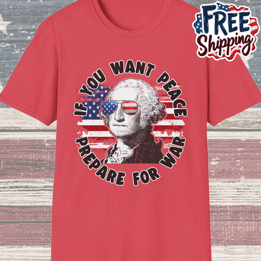 Patriot Collection - If You Want Peace, Prepare for War - George Washington - T-Shirt