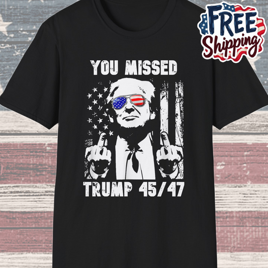 Patriot Collection - You Missed Trump 45/47 - President Donald Trump - T-Shirt