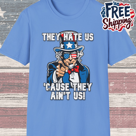 Patriot Collection - The Hate Us 'Cause They Ain't Us! - Uncle Sam - T-Shirt