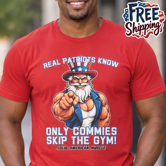Solid American Muscle - Real Patriots Know - Only Commies Skip the Gym! - Muscular Uncle Sam T-Shirt