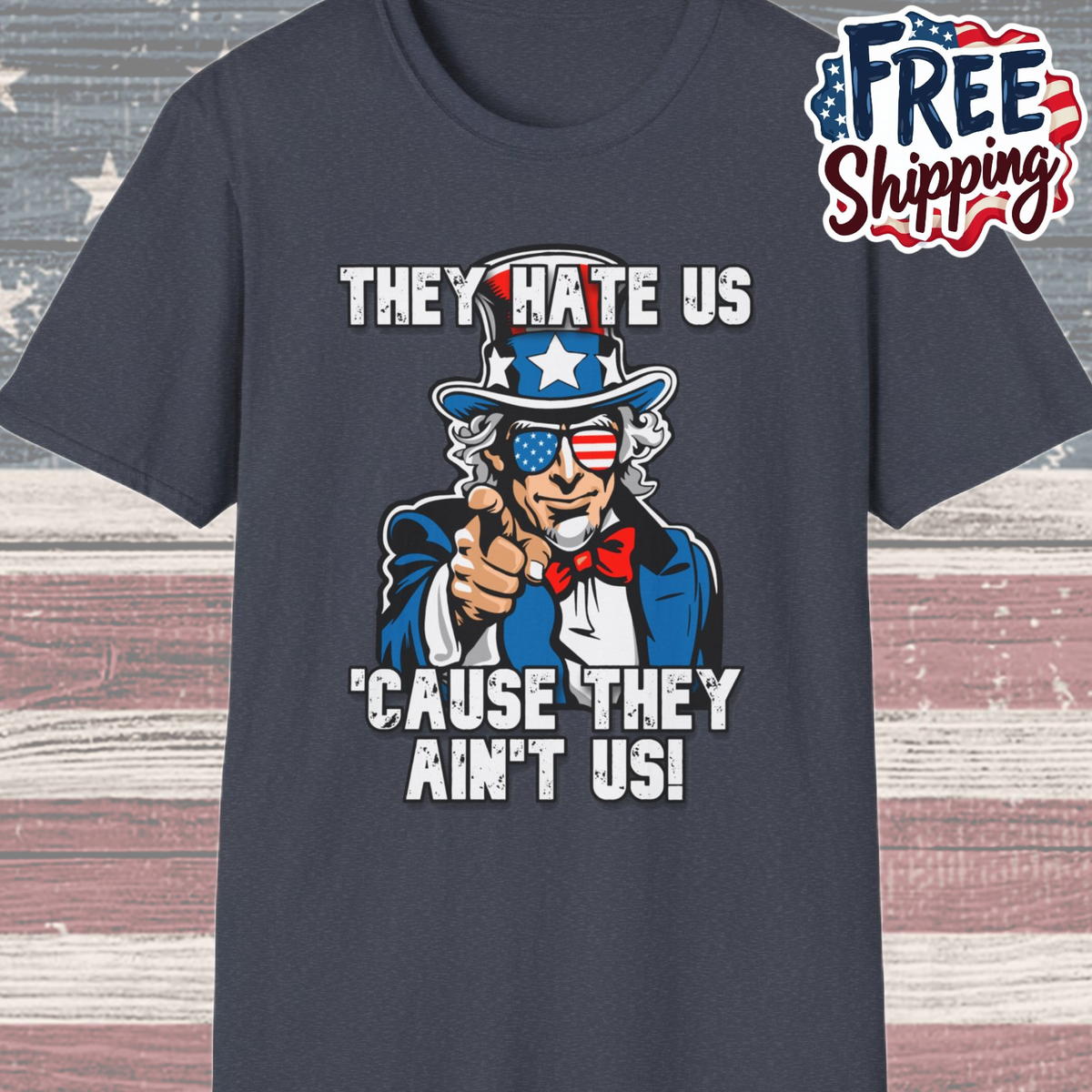 Patriot Collection - The Hate Us 'Cause They Ain't Us! - Uncle Sam - T-Shirt