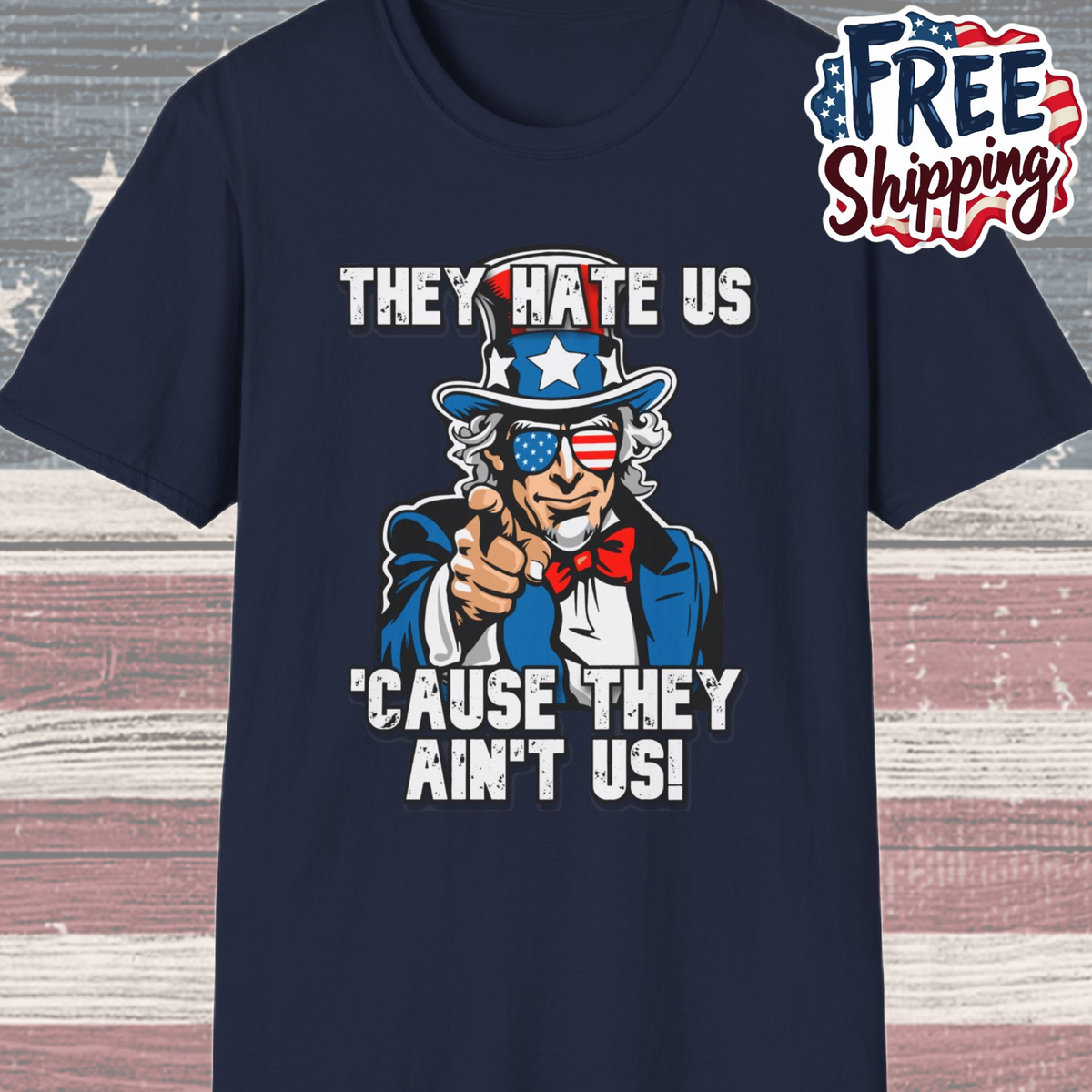 Patriot Collection - The Hate Us 'Cause They Ain't Us! - Uncle Sam - T-Shirt