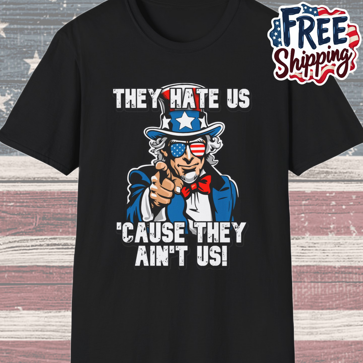 Patriot Collection - The Hate Us 'Cause They Ain't Us! - Uncle Sam - T-Shirt