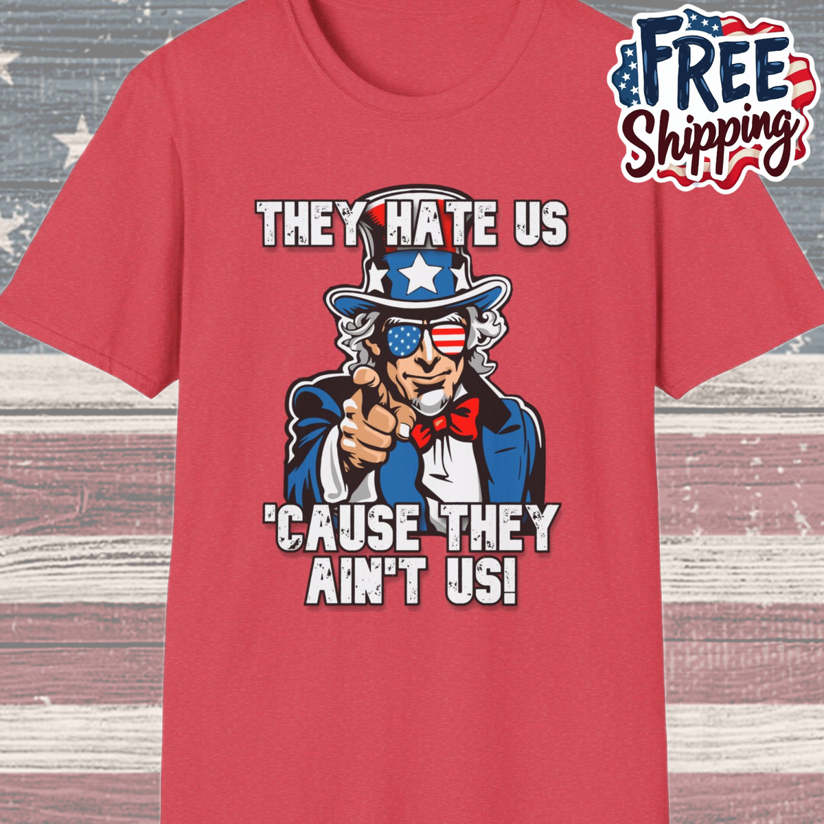 Patriot Collection - The Hate Us 'Cause They Ain't Us! - Uncle Sam - T-Shirt