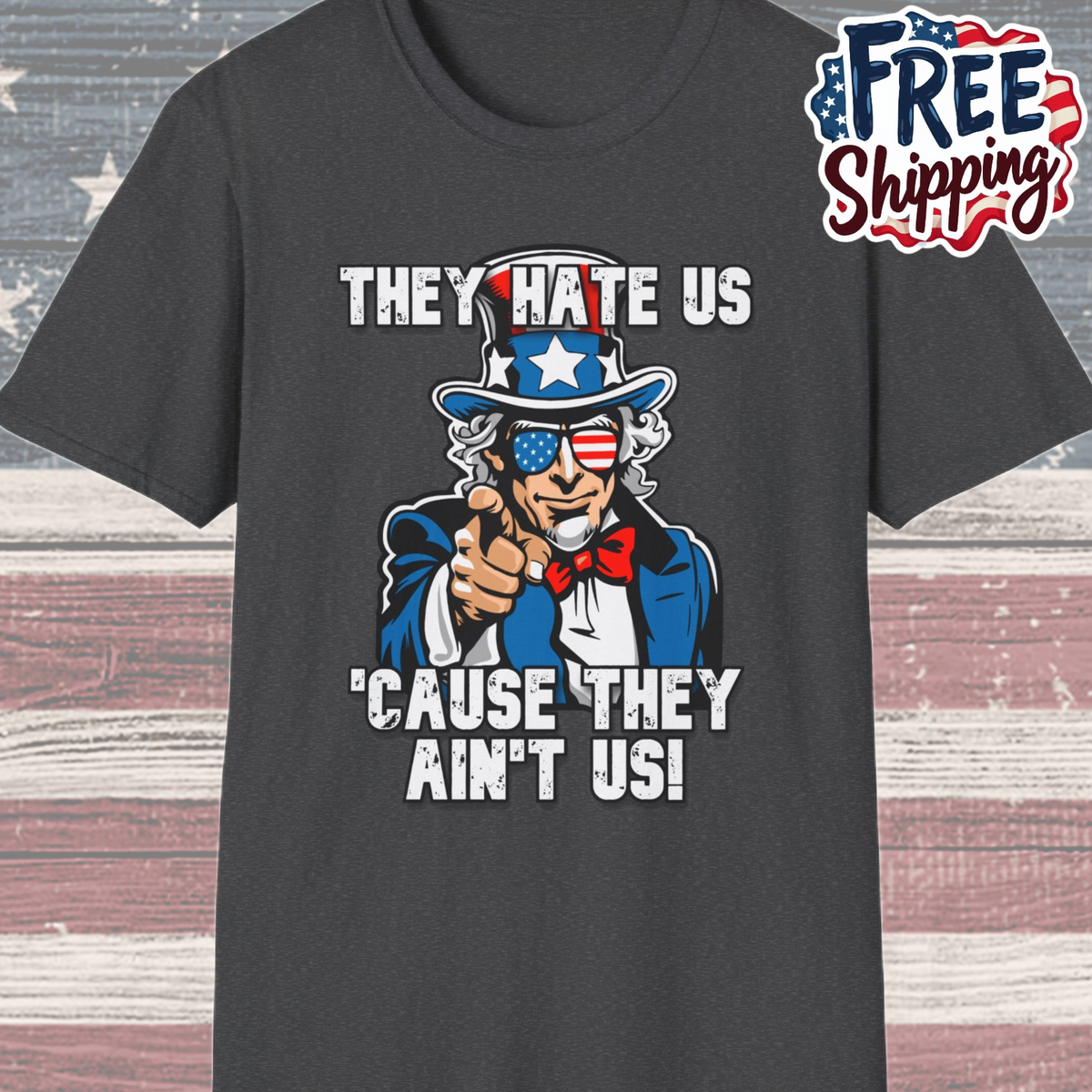 Patriot Collection - The Hate Us 'Cause They Ain't Us! - Uncle Sam - T-Shirt