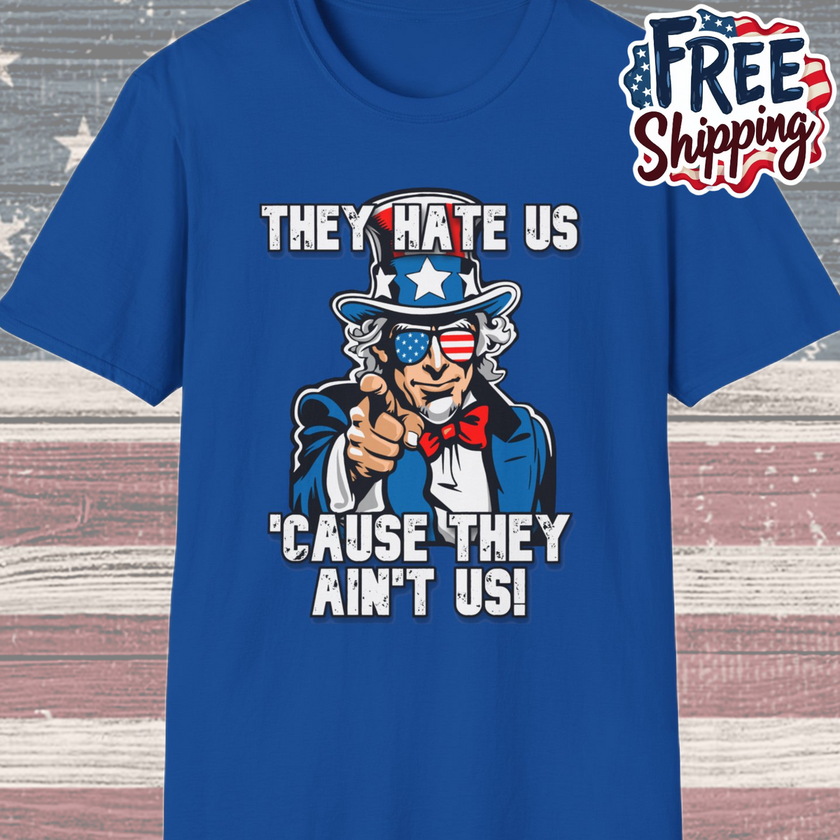 Patriot Collection - The Hate Us 'Cause They Ain't Us! - Uncle Sam - T-Shirt