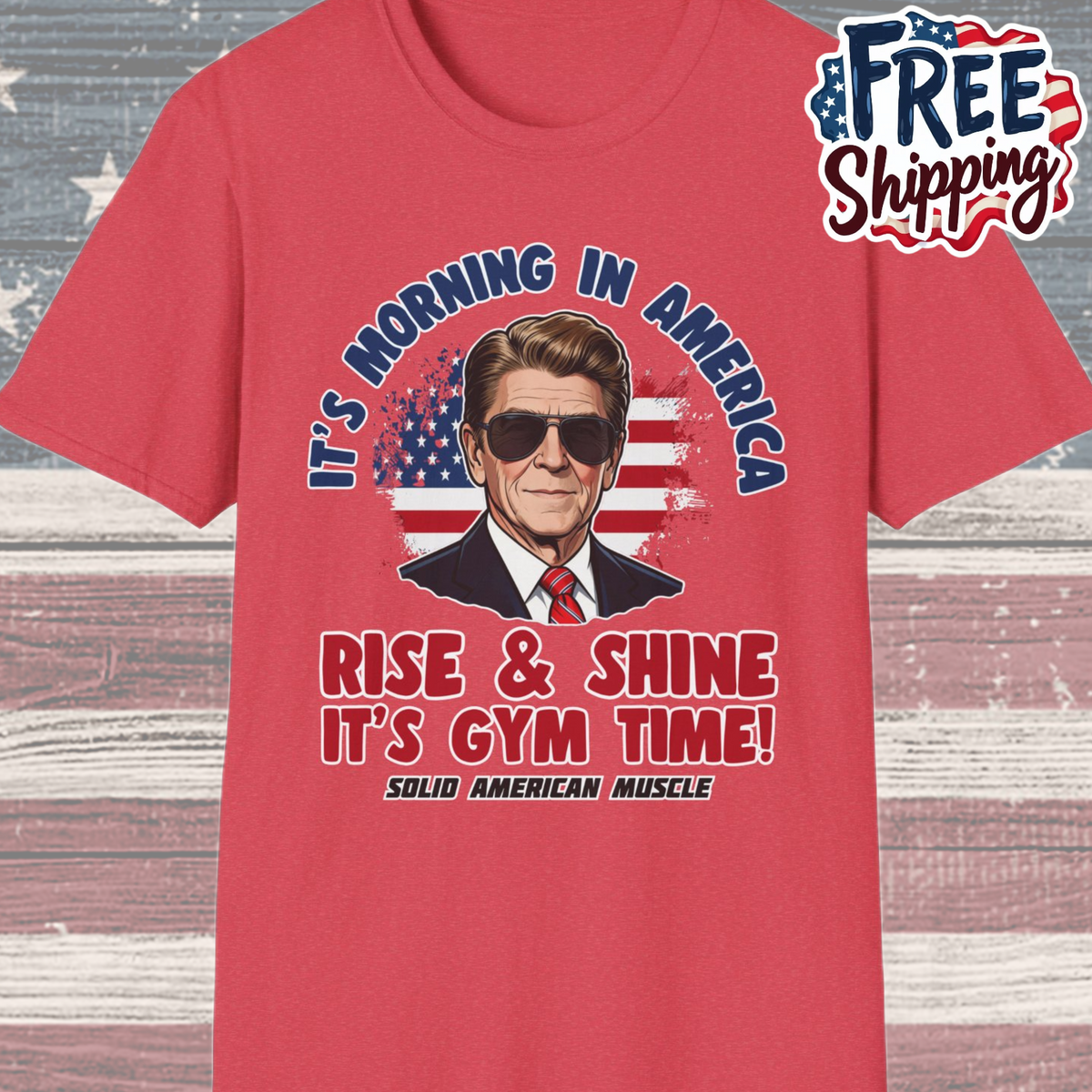 Solid American Muscle - Rise & Shine It's Gym Time - It's Morning in America - Ronald Reagan Patriotic Gym T-Shirt