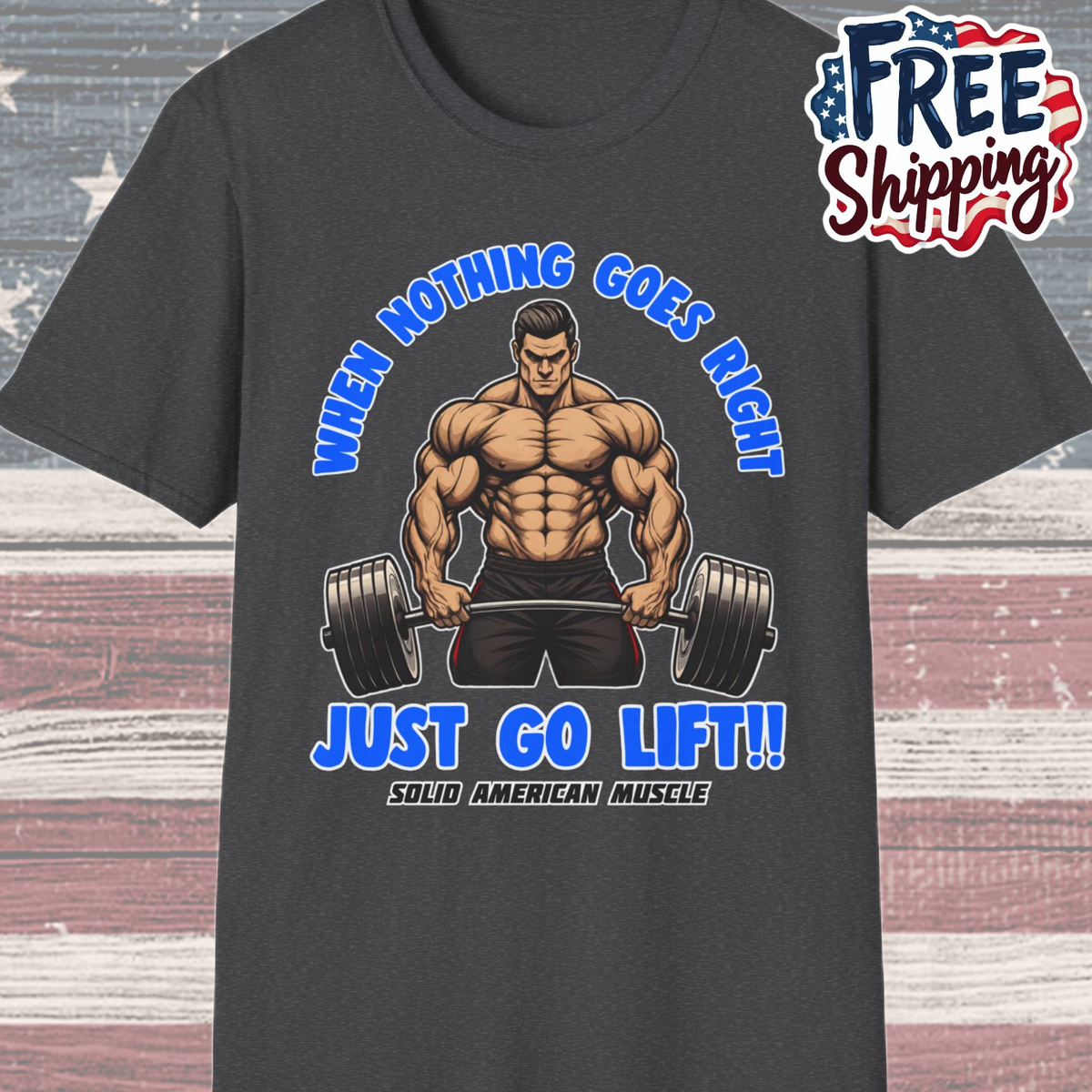 Solid American Muscle - When Nothing Goes Right Go Lift - Man Lifter - T-Shirt