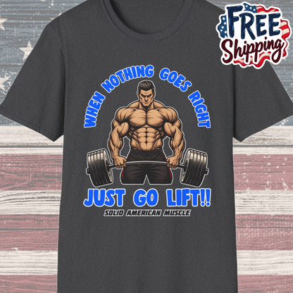 Solid American Muscle - When Nothing Goes Right Go Lift - Man Lifter - T-Shirt