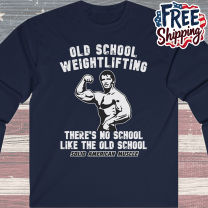 Solid American Muscle - Old School Weightlifting - There's No School Like the Old School Long Sleeve Tee