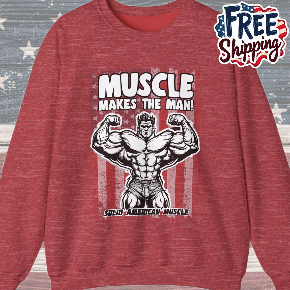 Solid American Muscle - Muscle Makes The Man - USA Flag Sweatshirt