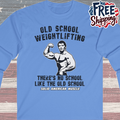 Solid American Muscle - Old School Weightlifting - There's No School Like the Old School Long Sleeve Tee