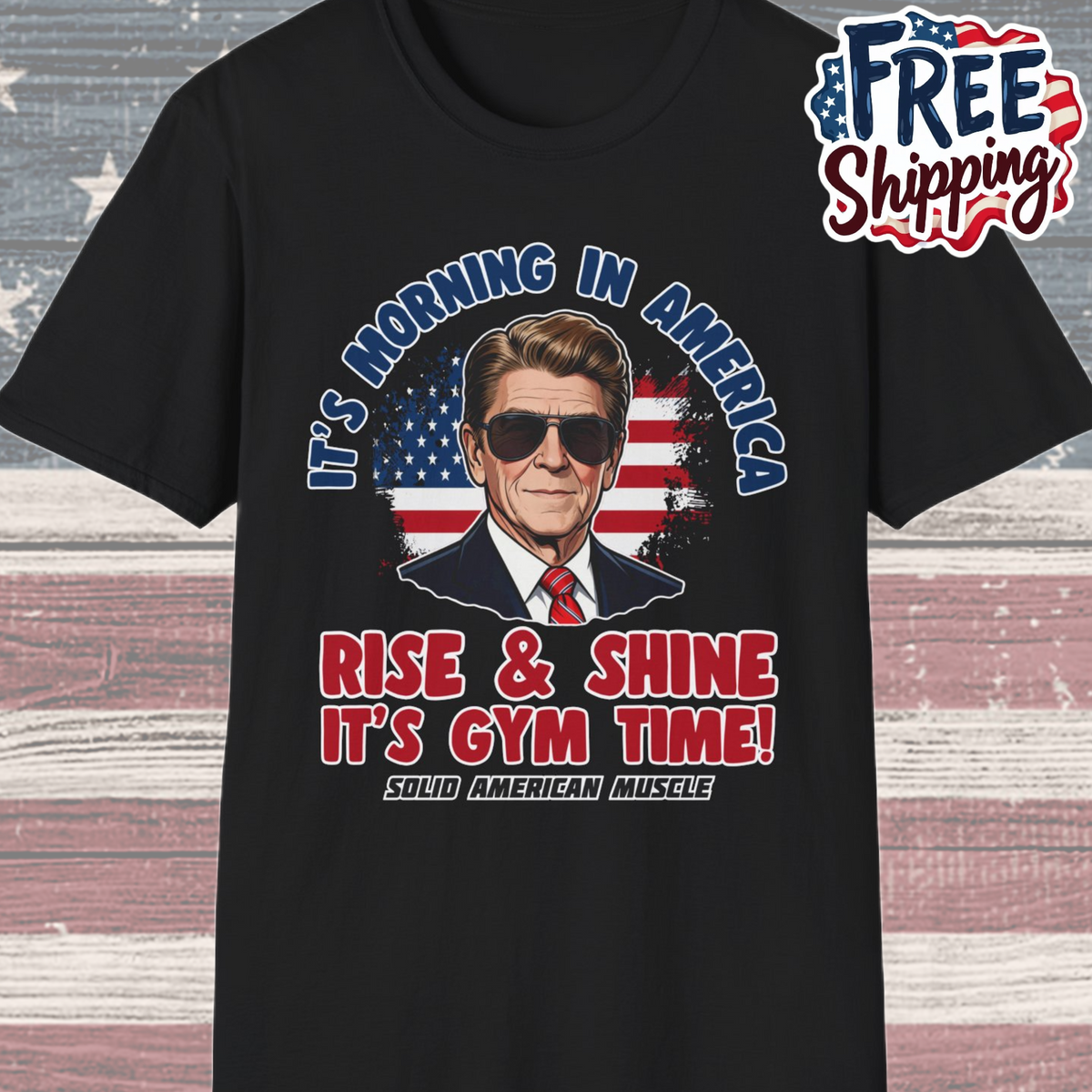 Solid American Muscle - Rise & Shine It's Gym Time - It's Morning in America - Ronald Reagan Patriotic Gym T-Shirt