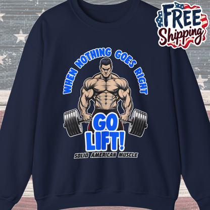 Solid American Muscle - When Nothing Goes Right Go Lift! Sweatshirt