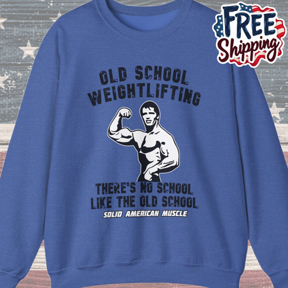 Solid American Muscle - Old School Weightlifting - There's No School Like The Old School Sweatshirt