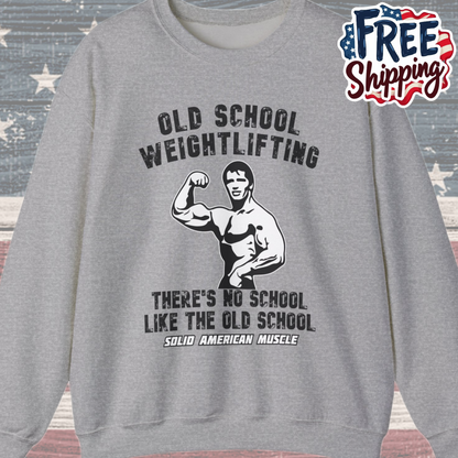 Solid American Muscle - Old School Weightlifting - There's No School Like The Old School Sweatshirt