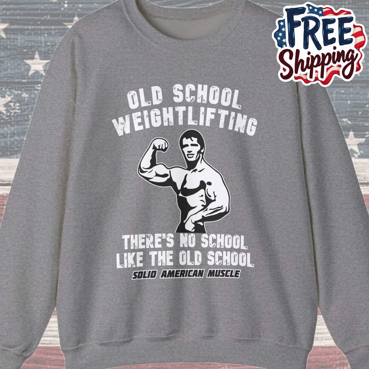 Solid American Muscle - Old School Weightlifting - There's No School Like The Old School Sweatshirt