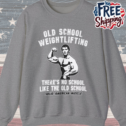 Solid American Muscle - Old School Weightlifting - There's No School Like The Old School Sweatshirt