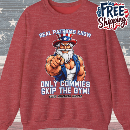 Solid American Muscle - Real Patriots Know - Only Commies Skip the Gym! - Muscular Uncle Sam Sweatshirt